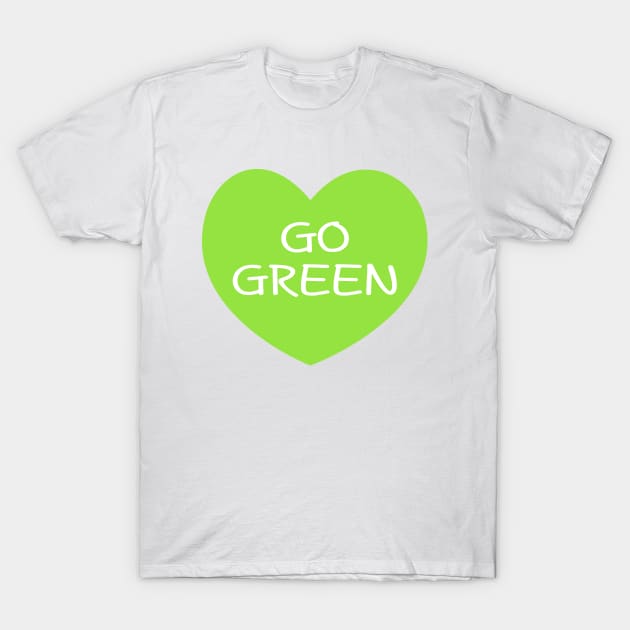 GO GREEN Heart T-Shirt by redhornet